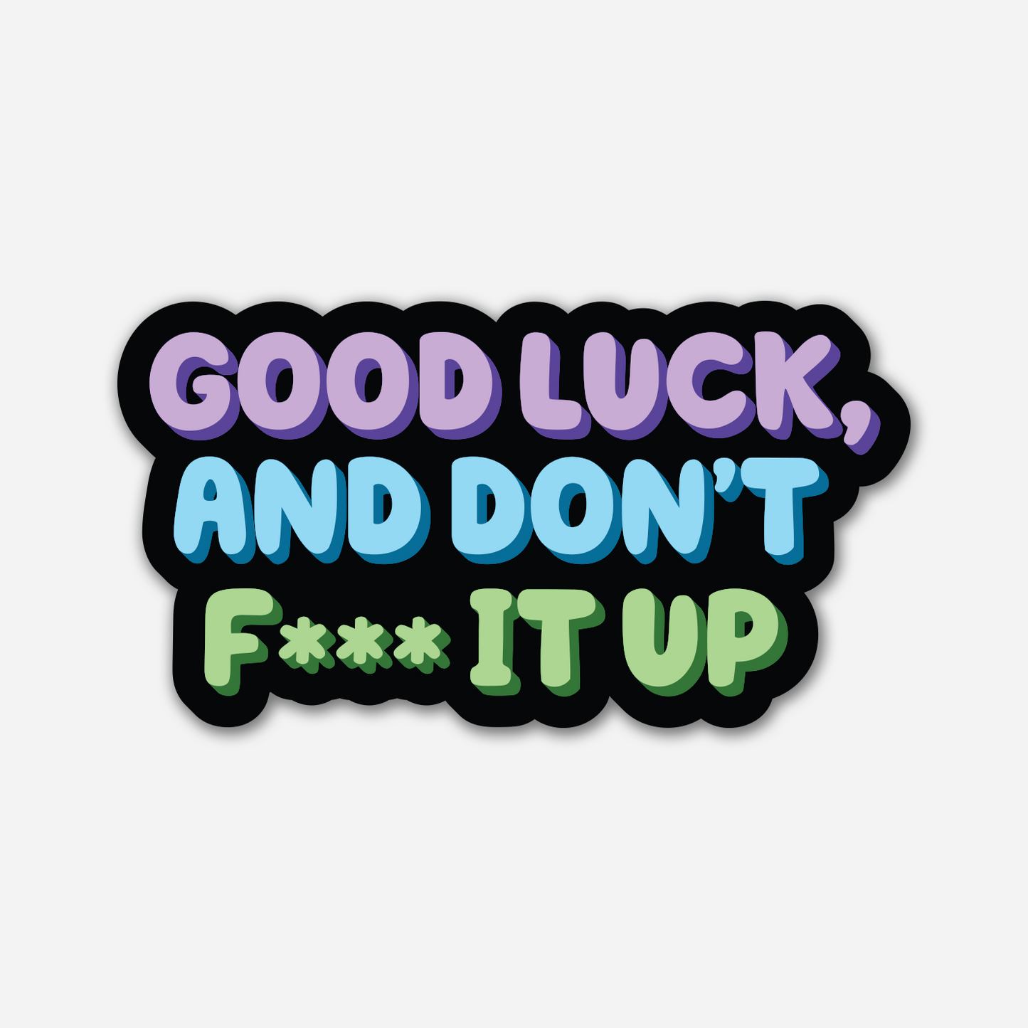Good Luck, and Don't F*** It Up Sticker