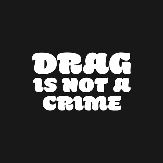 Drag Is Not A Crime