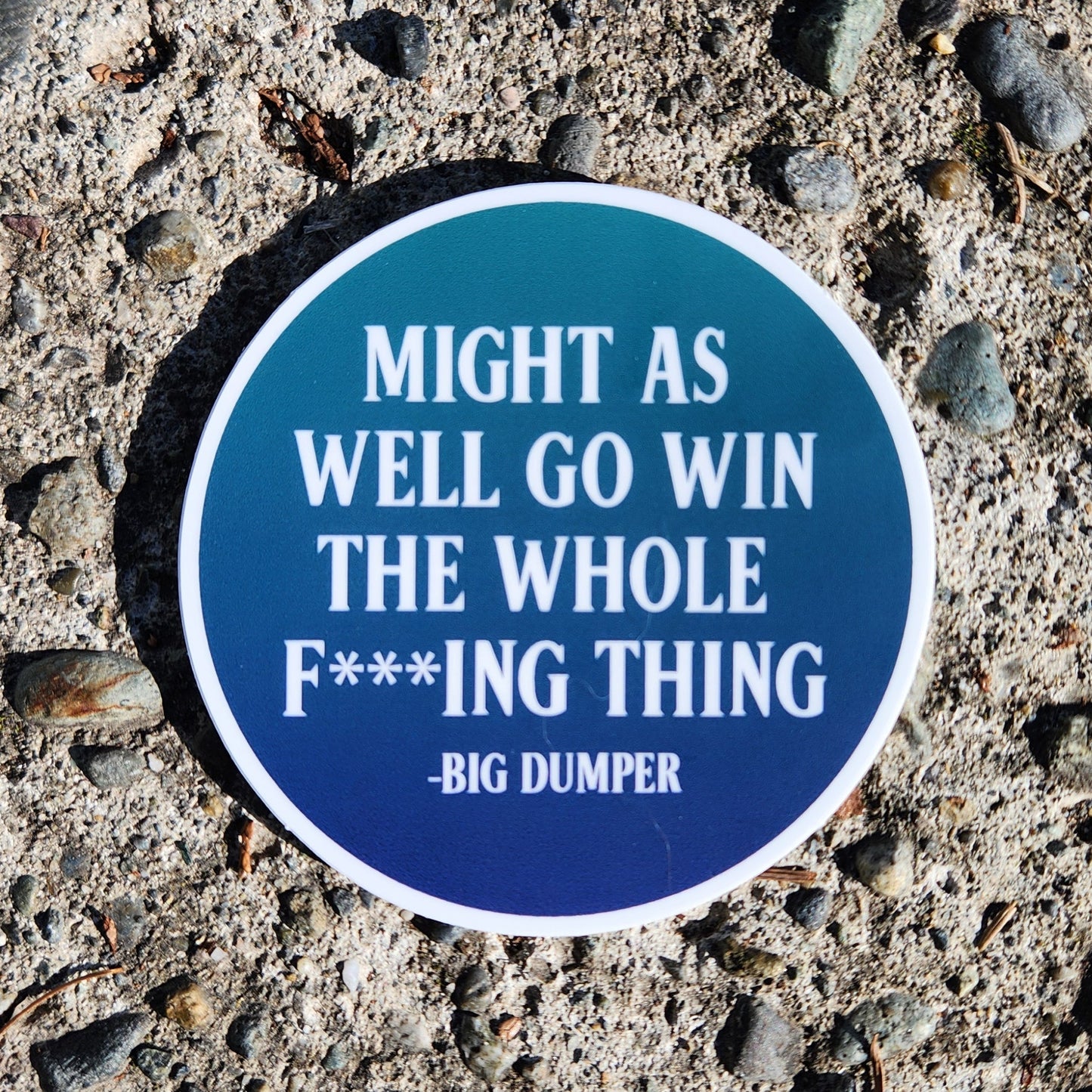 Might As Well Go Win the Whole F***ing Thing Sticker