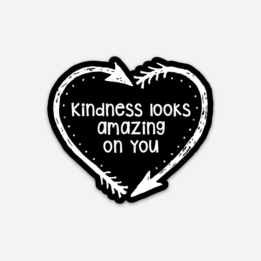 Kindness Looks Amazing On You