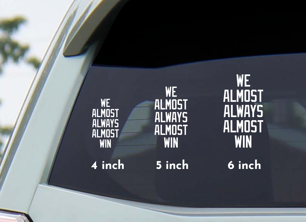 We Almost Always Almost Win - Transfer Decal