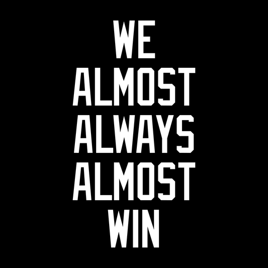 We Almost Always Almost Win - Transfer Decal