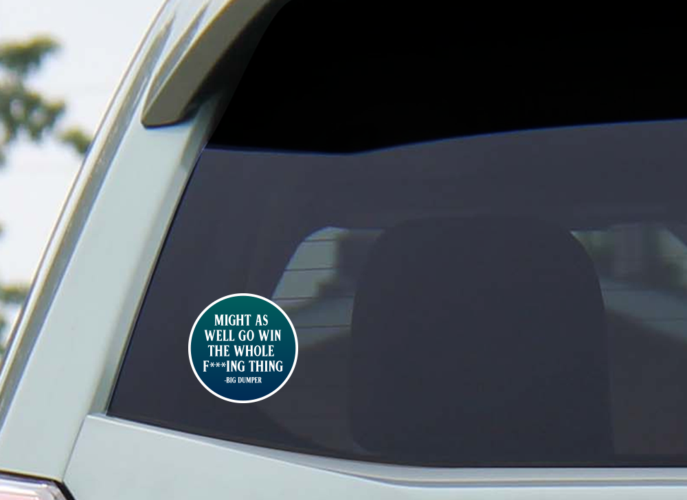 Might As Well Go Win the Whole F***ing Thing Sticker