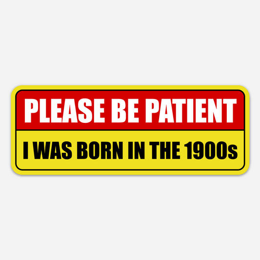 Born in the 1900s Bumper Sticker