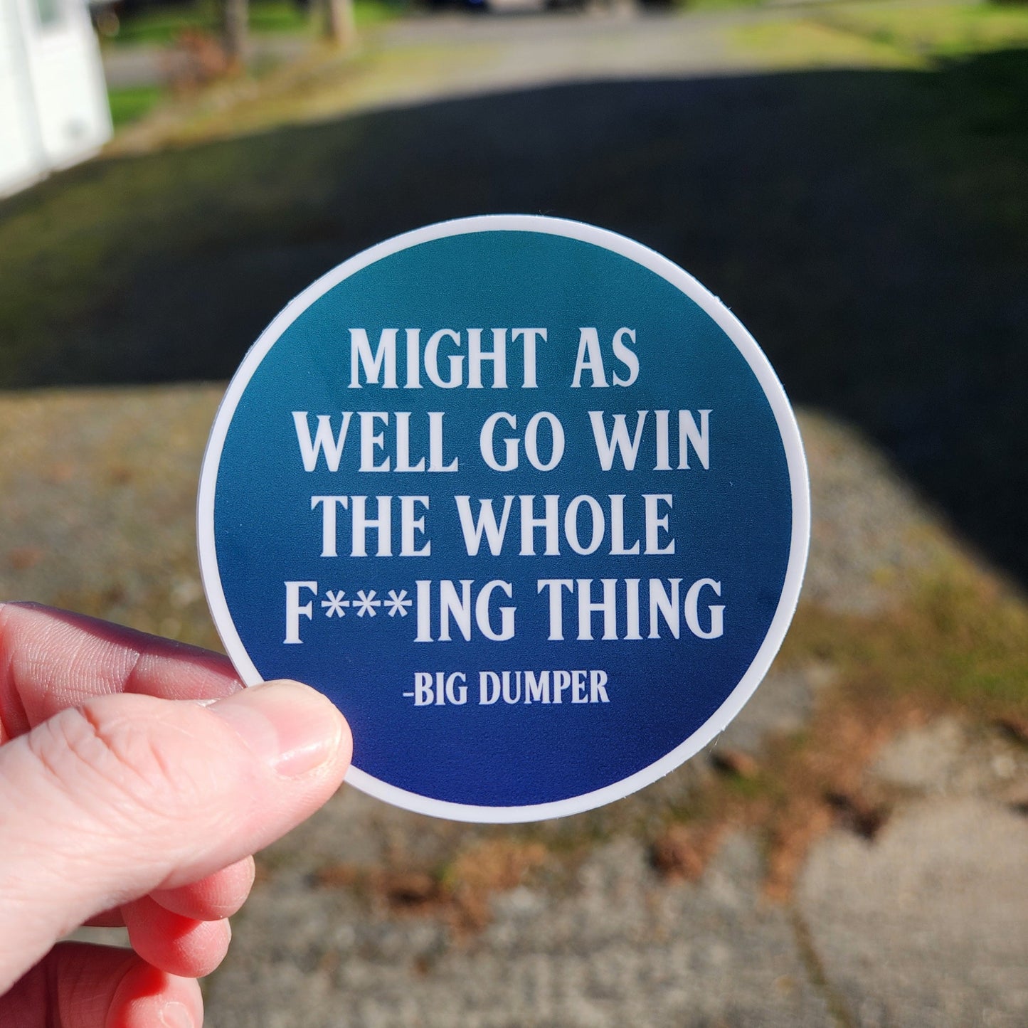 Might As Well Go Win the Whole F***ing Thing Sticker