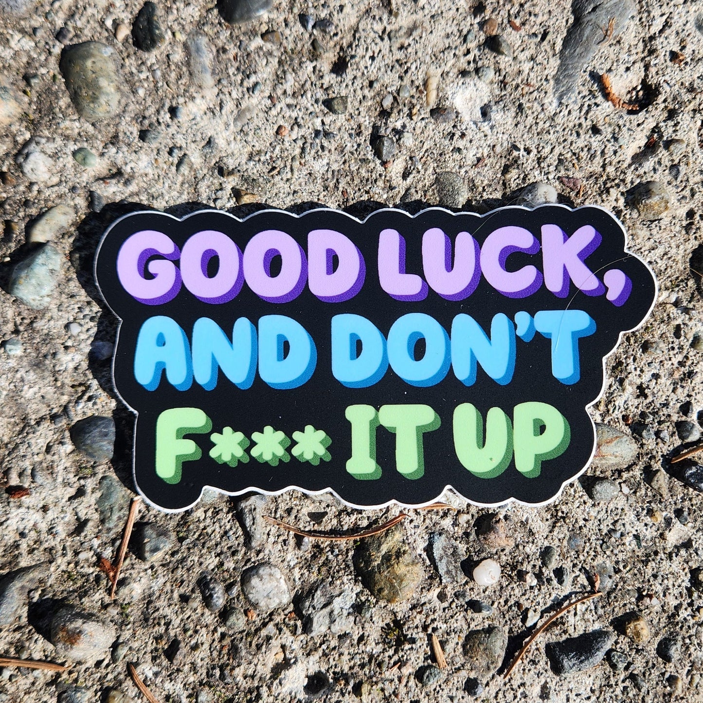 Good Luck, and Don't F*** It Up Sticker