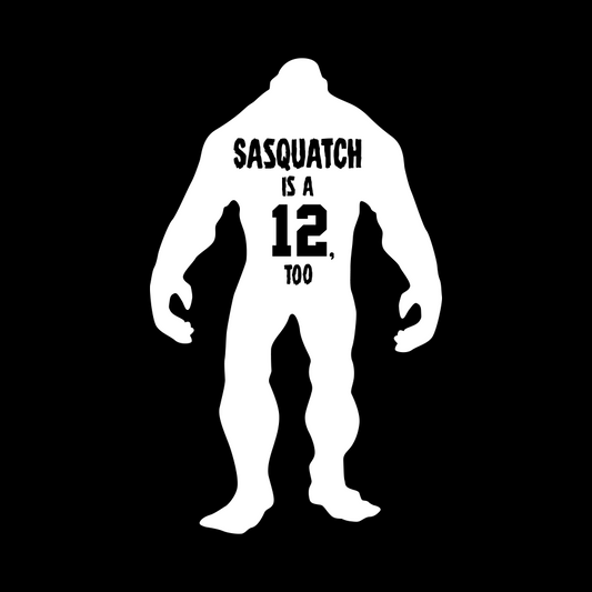 Sasquatch is a 12 too - Transfer Decal