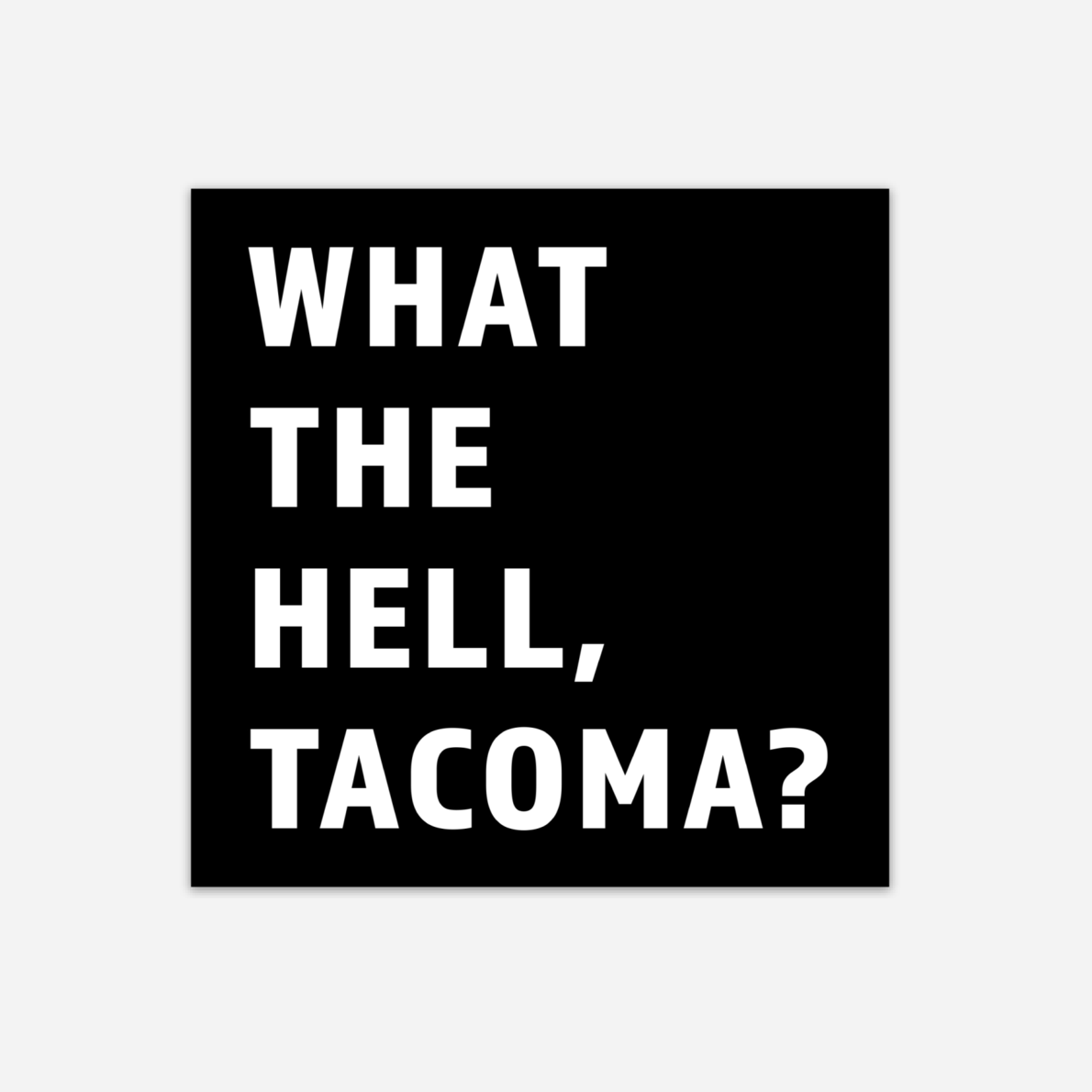 What The Hell, Tacoma?