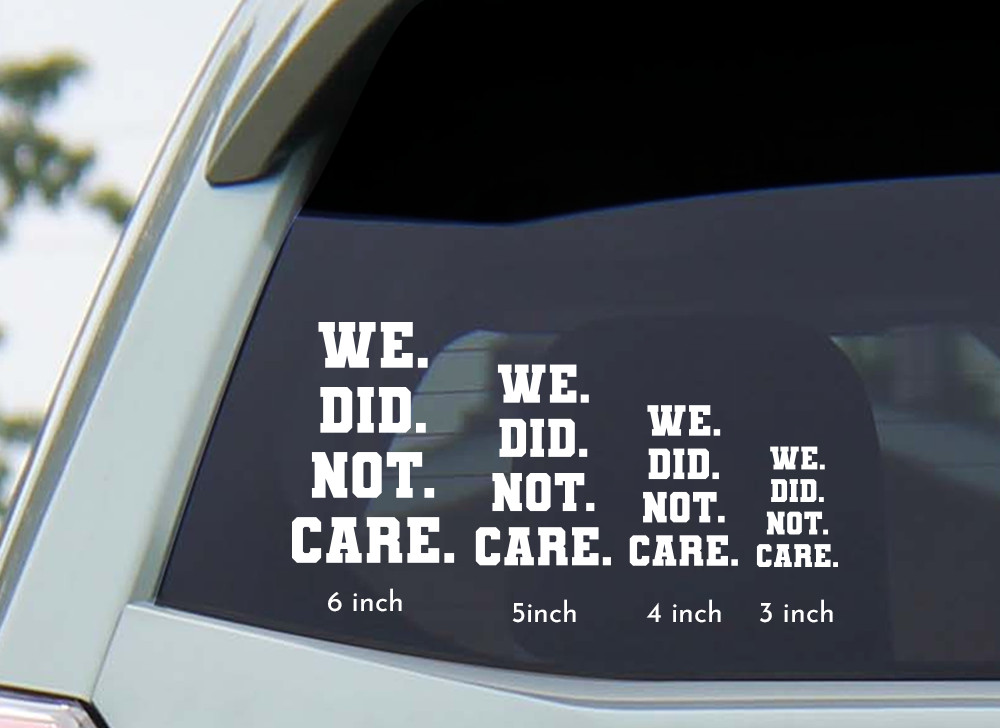 We Did Not Care - Transfer Decal